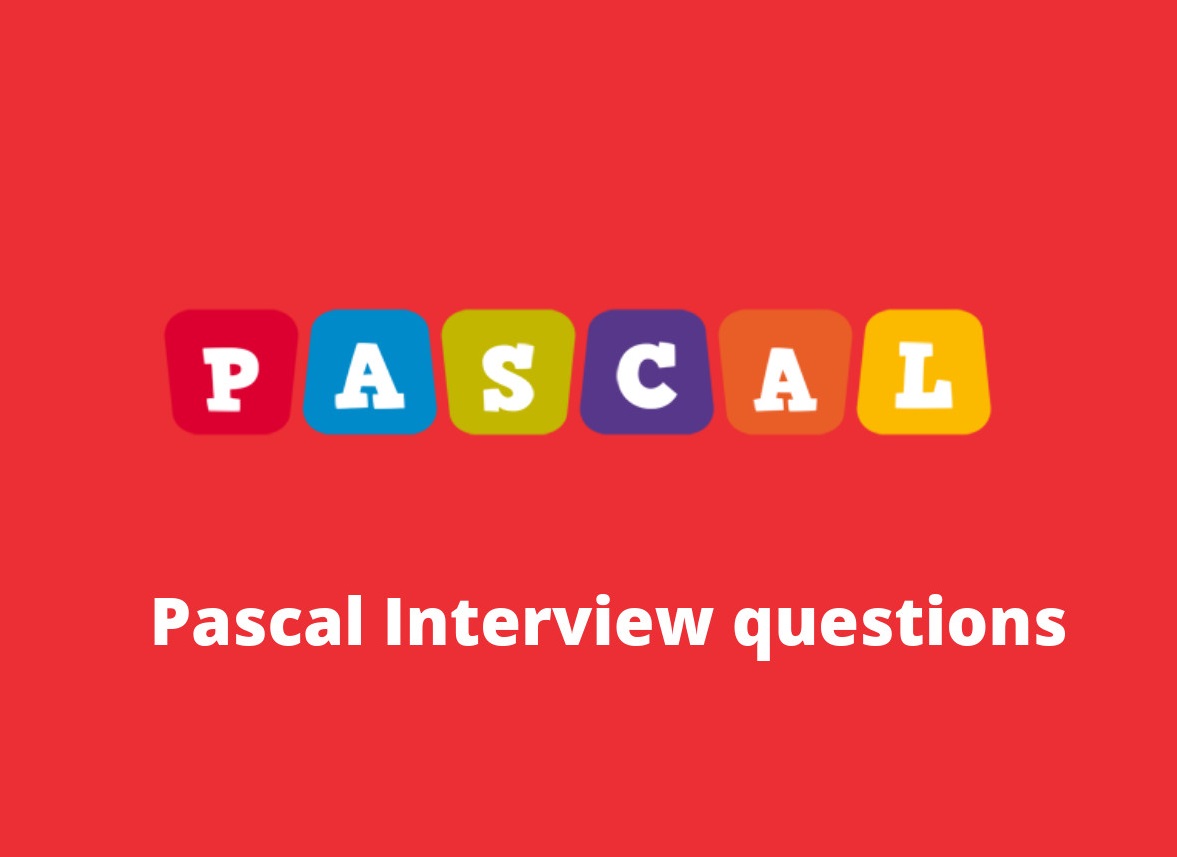 Pascal Interview Questions Pascal Interview Questions